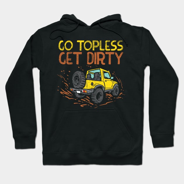 Go Topless Get Dirty Hoodie by maxcode